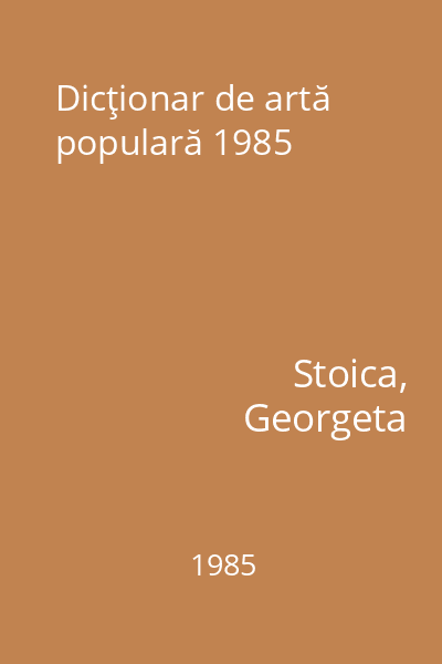 Dicţionar de artă populară 1985