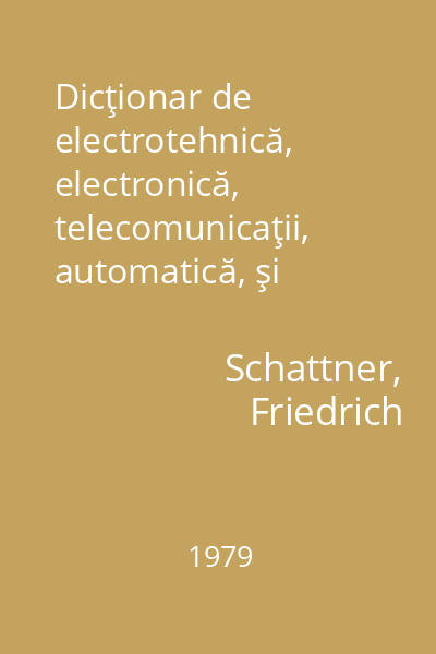 Dicţionar de electrotehnică, electronică, telecomunicaţii, automatică, şi cibernetică român-german 1979