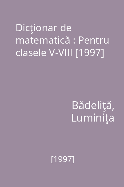 Dicţionar de matematică : Pentru clasele V-VIII [1997]