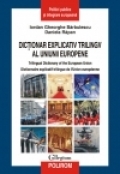 Dicţionar explicativ trilingv al Uniunii Europene = Trilingual dictionary of the European Union = Dictionnaire explicatif trilingue de l 'Union européenne