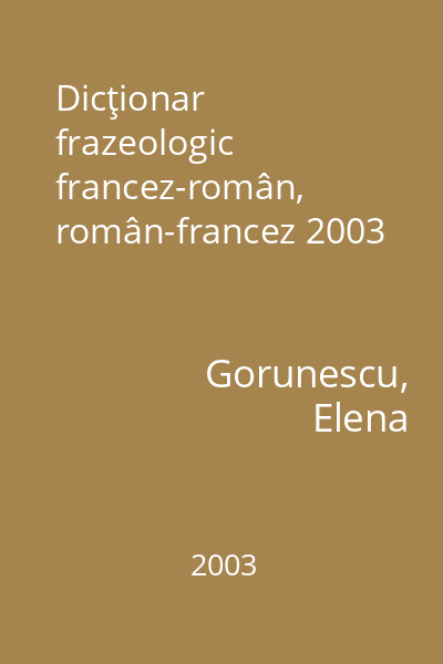Dicţionar frazeologic francez-român, român-francez 2003