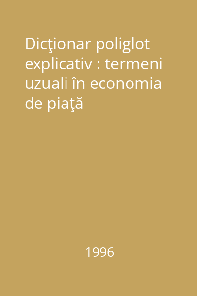 Dicţionar poliglot explicativ : termeni uzuali în economia de piaţă
