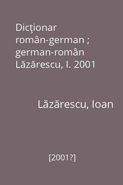 Dicţionar român-german ; german-român Lăzărescu, I. 2001