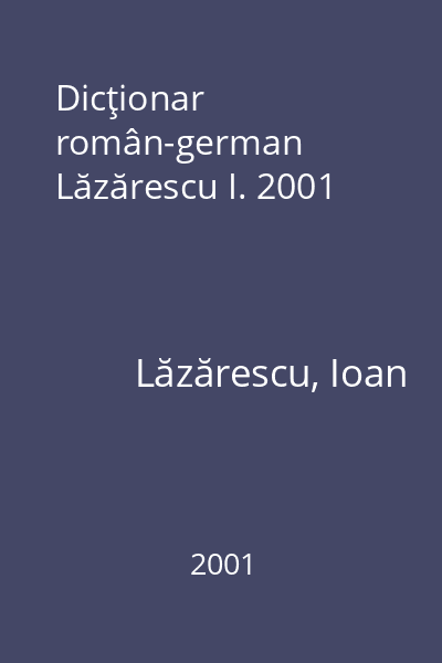 Dicţionar român-german Lăzărescu I. 2001