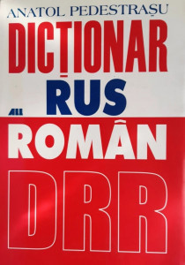 Dicţionar rus-român : Cele mai uzuale cuvinte ruseşti, liste de vocabular pe domenii şi grupuri tematice, tabele şi scheme gramaticale ale limbii ruse