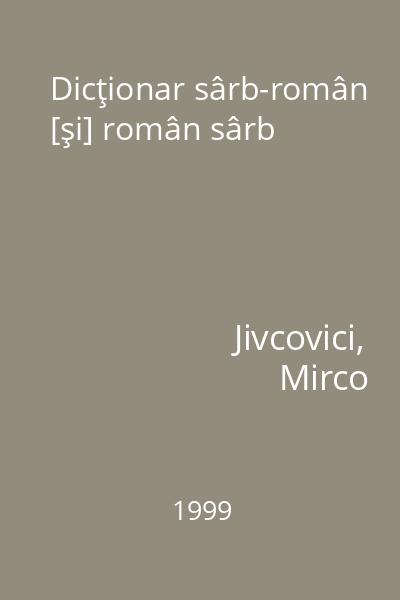 Dicţionar sârb-român [şi] român sârb
