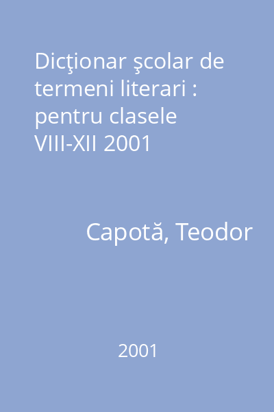 Dicţionar şcolar de termeni literari : pentru clasele VIII-XII 2001