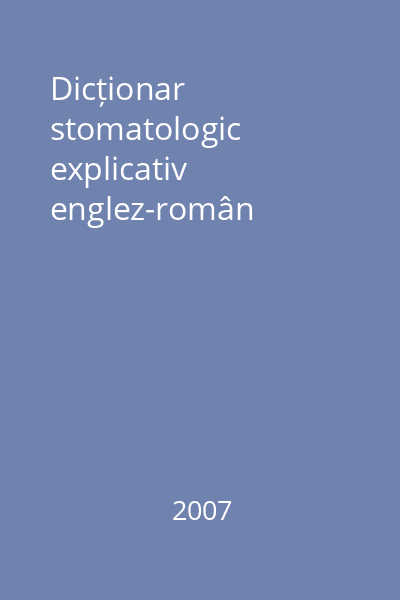 Dicționar stomatologic explicativ englez-român