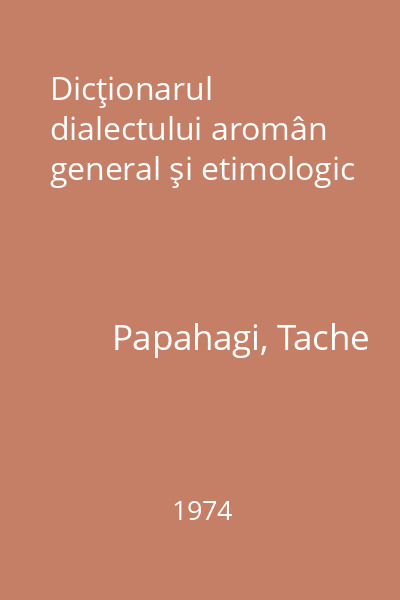 Dicţionarul dialectului aromân general şi etimologic