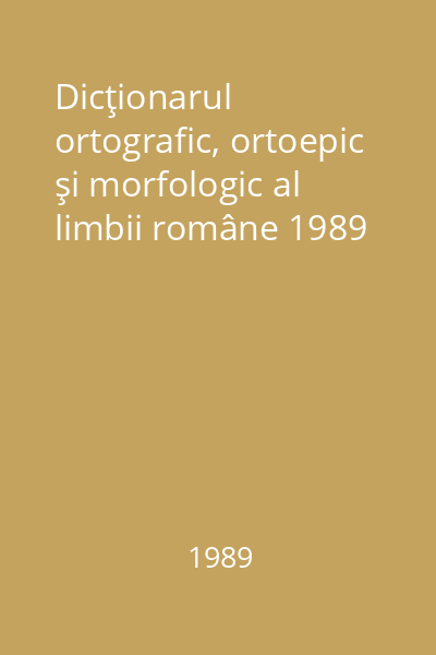 Dicţionarul ortografic, ortoepic şi morfologic al limbii române 1989