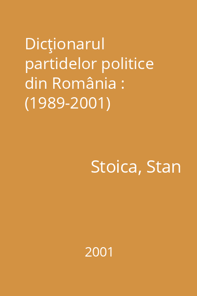 Dicţionarul partidelor politice din România : (1989-2001)