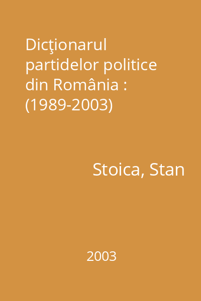 Dicţionarul partidelor politice din România : (1989-2003)