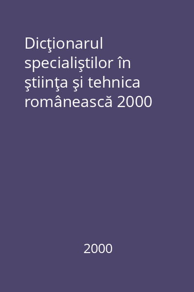 Dicţionarul specialiştilor în ştiinţa şi tehnica românească 2000