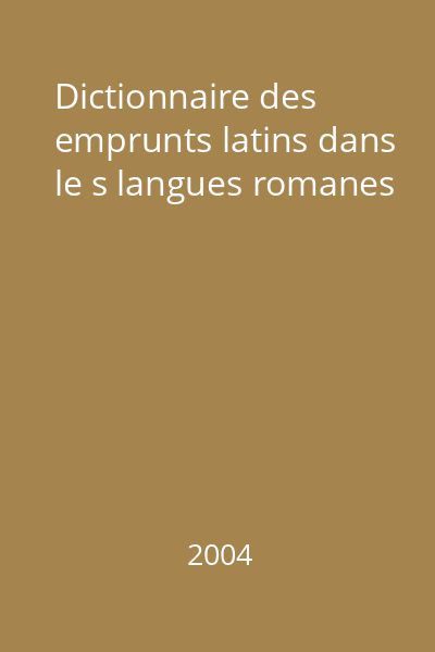 Dictionnaire des emprunts latins dans le s langues romanes