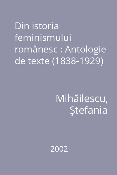 Din istoria feminismului românesc : Antologie de texte (1838-1929)