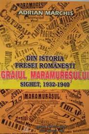 Din istoria presei româneşti  - "Graiul Maramureşului" : Sighet, 1932-1940