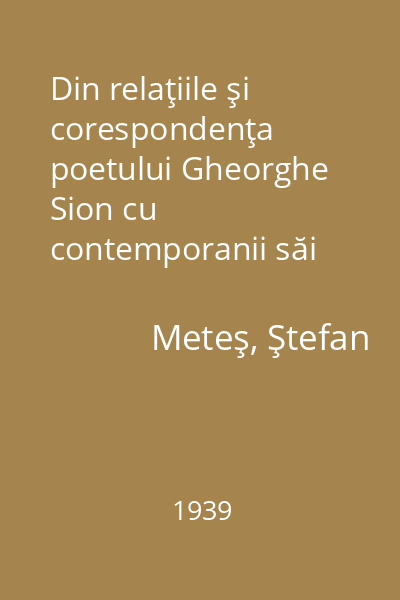 Din relaţiile şi corespondenţa poetului Gheorghe Sion cu contemporanii săi