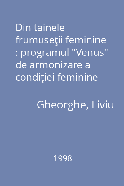 Din tainele frumuseţii feminine : programul "Venus" de armonizare a condiţiei feminine