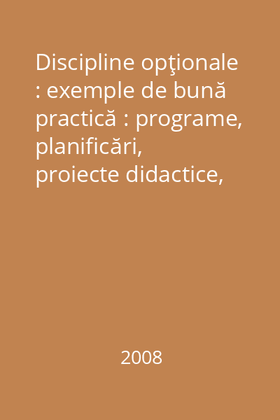 Discipline opţionale : exemple de bună practică : programe, planificări, proiecte didactice, fişe de evaluare
