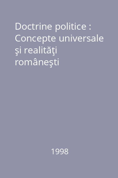 Doctrine politice : Concepte universale şi realităţi româneşti
