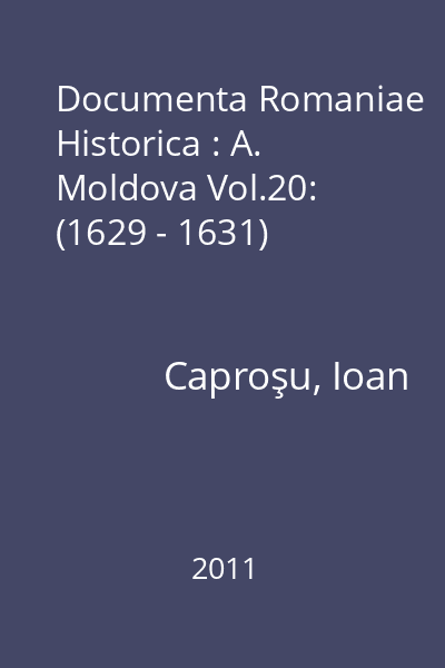 Documenta Romaniae Historica : A. Moldova Vol.20: (1629 - 1631)