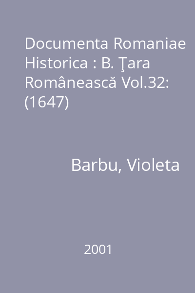 Documenta Romaniae Historica : B. Ţara Românească Vol.32: (1647)