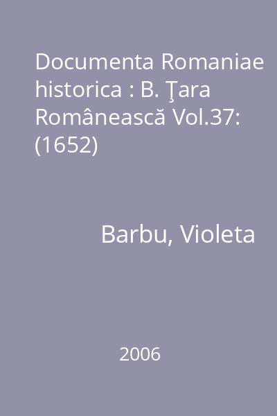 Documenta Romaniae historica : B. Ţara Românească Vol.37: (1652)