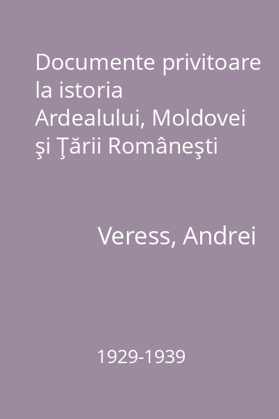 Documente privitoare la istoria Ardealului, Moldovei şi Ţării Româneşti