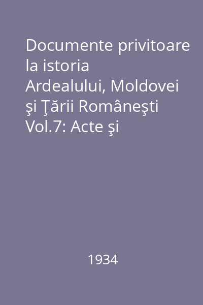 Documente privitoare la istoria Ardealului, Moldovei şi Ţării Româneşti Vol.7: Acte şi scrisori (1602-1606)