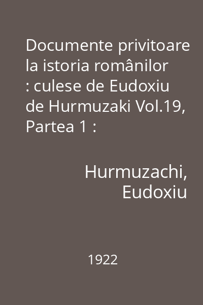 Documente privitoare la istoria românilor : culese de Eudoxiu de Hurmuzaki Vol.19, Partea 1 : Corespondenţă diplomatică şi rapoarte consulare austriece 1782-1797