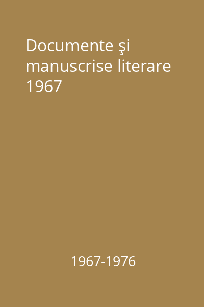 Documente şi manuscrise literare 1967