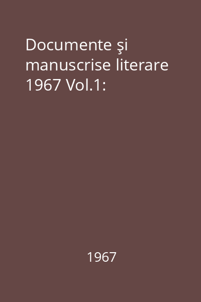 Documente şi manuscrise literare 1967 Vol.1: