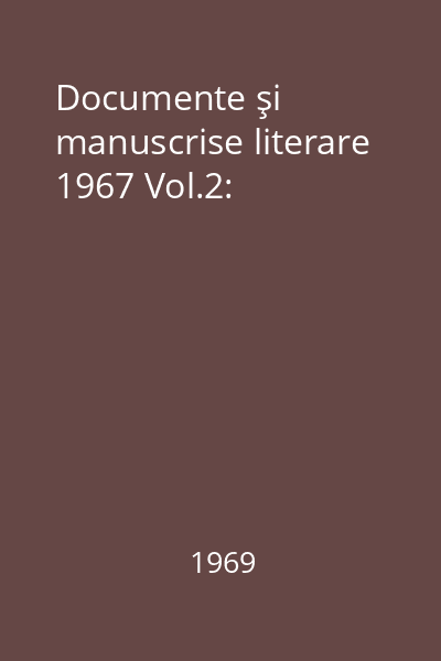 Documente şi manuscrise literare 1967 Vol.2: