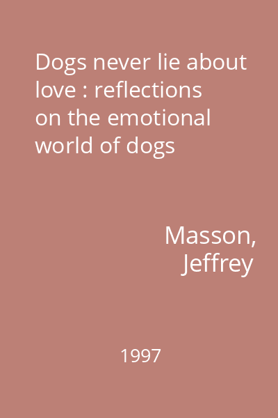 Dogs never lie about love : reflections on the emotional world of dogs