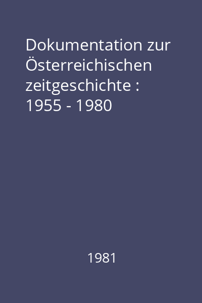 Dokumentation zur Österreichischen zeitgeschichte : 1955 - 1980