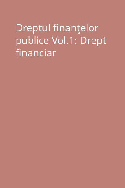 Dreptul finanţelor publice Vol.1: Drept financiar