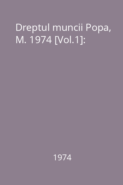 Dreptul muncii Popa, M. 1974 [Vol.1]: