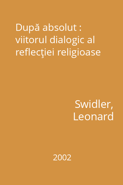 După absolut : viitorul dialogic al reflecţiei religioase
