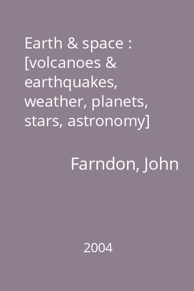 Earth & space : [volcanoes & earthquakes, weather, planets, stars, astronomy]