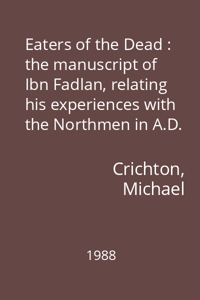 Eaters of the Dead : the manuscript of Ibn Fadlan, relating his experiences with the Northmen in A.D. 922