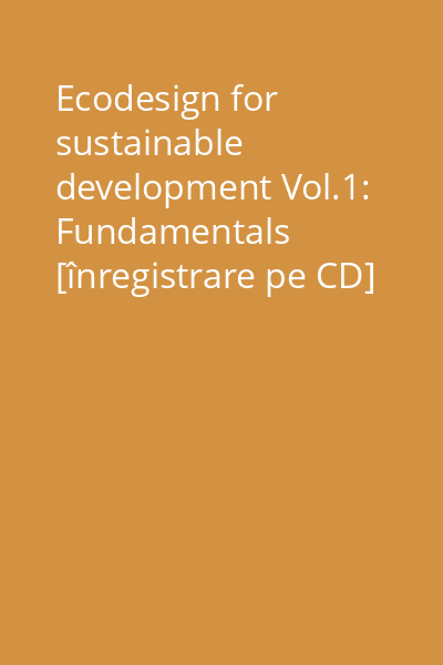 Ecodesign for sustainable development Vol.1: Fundamentals [înregistrare pe CD]