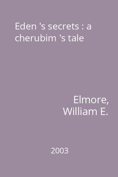 Eden 's secrets : a cherubim 's tale