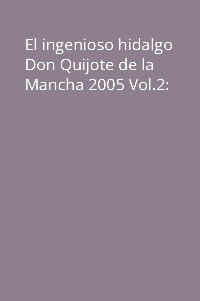 El ingenioso hidalgo Don Quijote de la Mancha 2005 Vol.2: