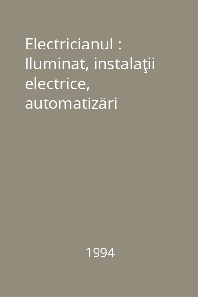 Electricianul : Iluminat, instalaţii electrice, automatizări