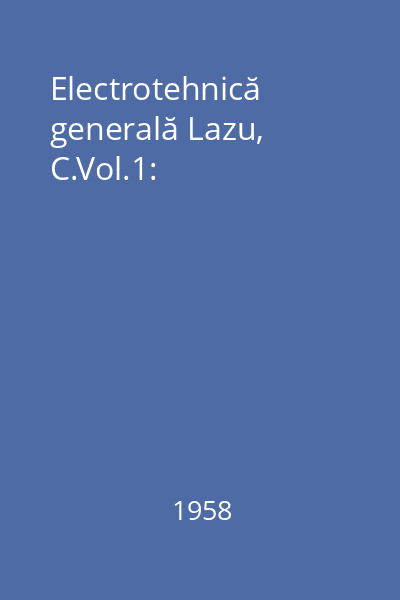 Electrotehnică generală Lazu, C.Vol.1: