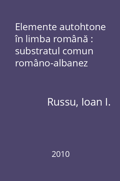 Elemente autohtone în limba română : substratul comun româno-albanez