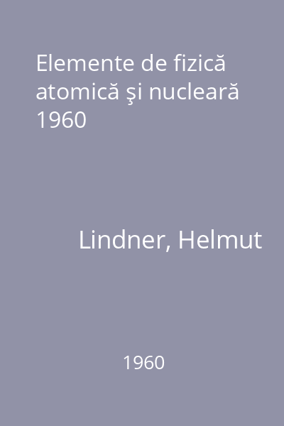 Elemente de fizică atomică şi nucleară 1960