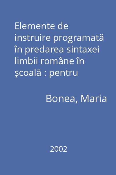 Elemente de instruire programată în predarea sintaxei limbii române în şcoală : pentru elevi, studenţi, profesori