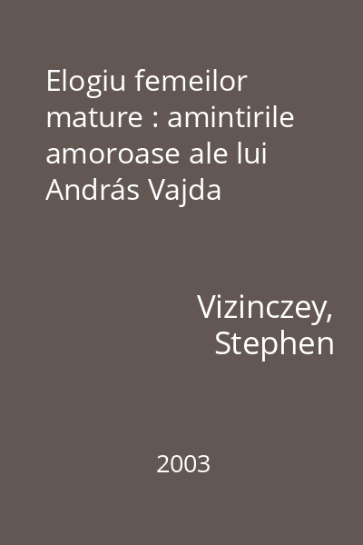 Elogiu femeilor mature : amintirile amoroase ale lui András Vajda