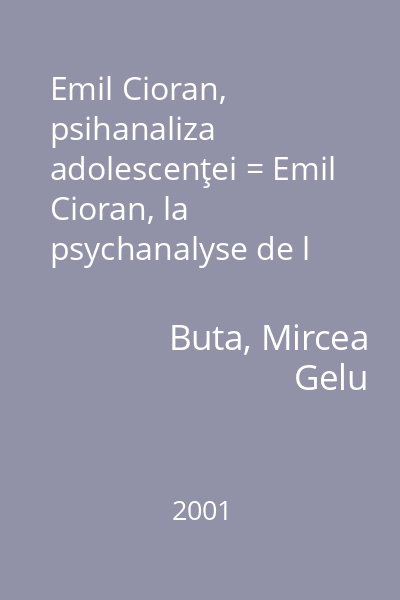 Emil Cioran, psihanaliza adolescenţei = Emil Cioran, la psychanalyse de l 'adolescence